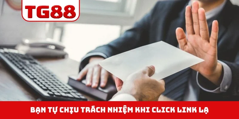 Bạn tự chịu trách nhiệm khi click link lạ