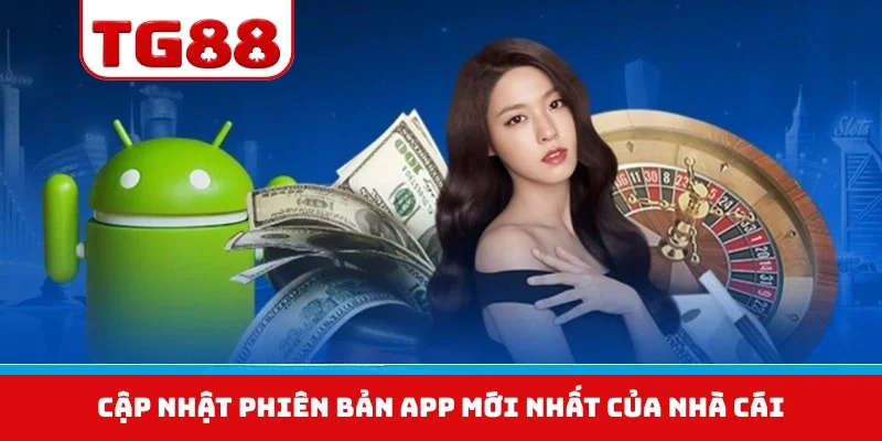 Cập nhật phiên bản app mới nhất của nhà cái