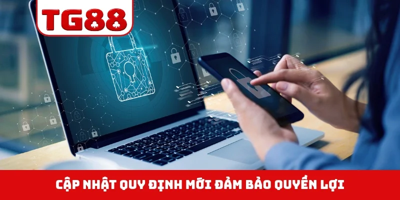 Cập nhật quy định mới đảm bảo quyền lợi