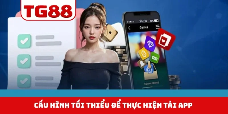 Cấu hình tối thiểu để thực hiện tải app