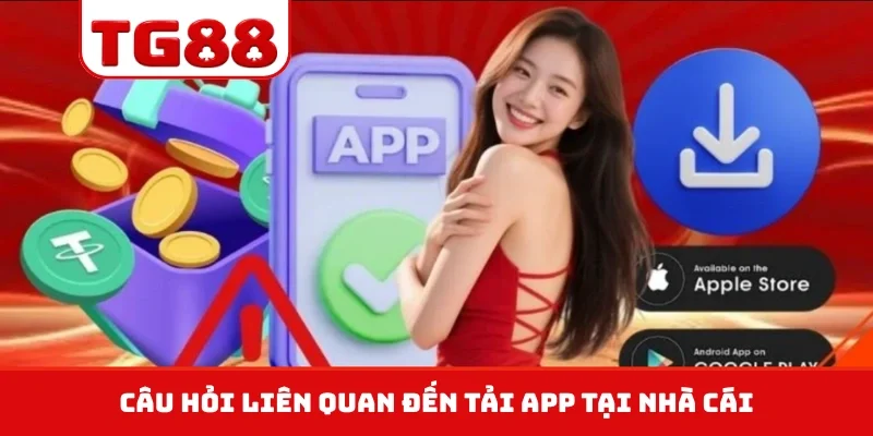 Câu hỏi liên quan đến tải app tại nhà cái