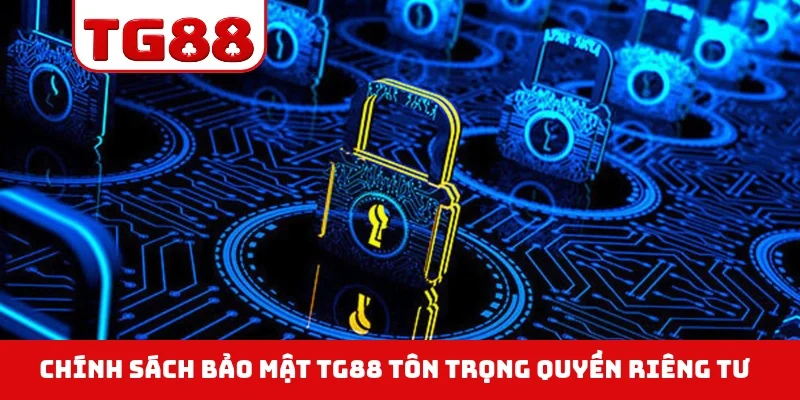Chính sách bảo mật TG88 tôn trọng quyền riêng tư