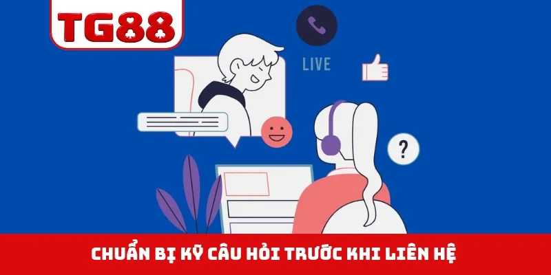 Chuẩn bị kỹ câu hỏi trước khi liên hệ