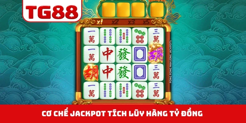Cơ chế Jackpot tích lũy hàng tỷ đồng