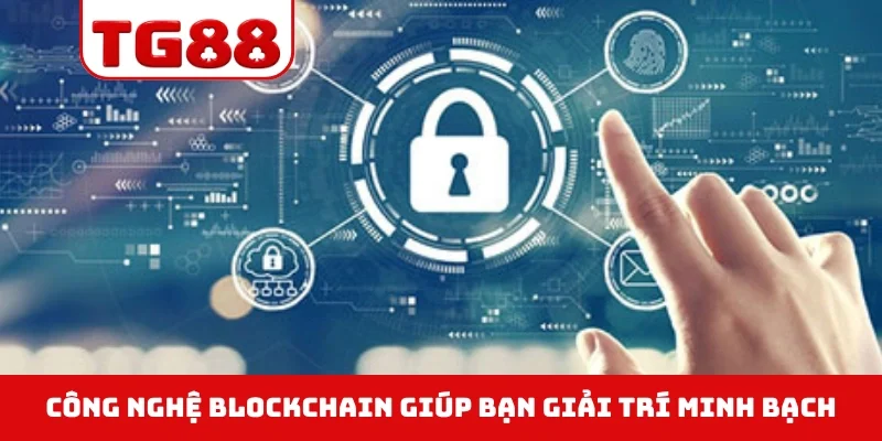Công nghệ Blockchain giúp bạn giải trí minh bạch