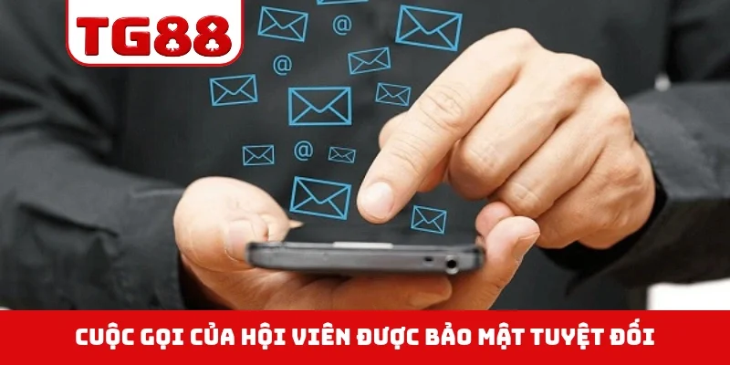 Cuộc gọi của hội viên được bảo mật tuyệt đối