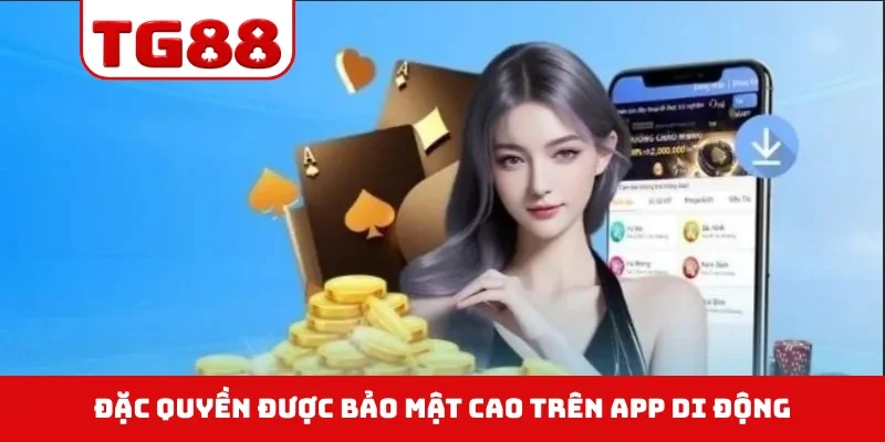 Đặc quyền được bảo mật cao trên app di động