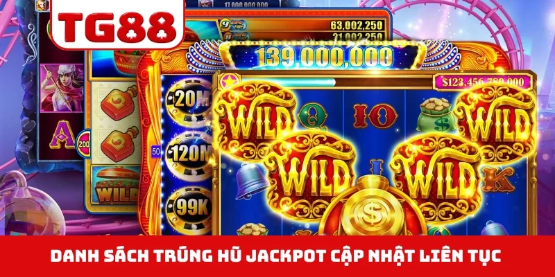 Danh sách trúng hũ Jackpot cập nhật liên tục 