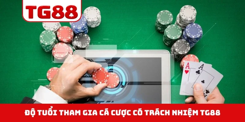Độ tuổi tham gia cá cược có trách nhiệm TG88