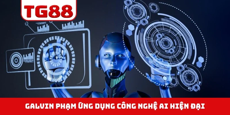 Galvin Phạm ứng dụng công nghệ AI hiện đại