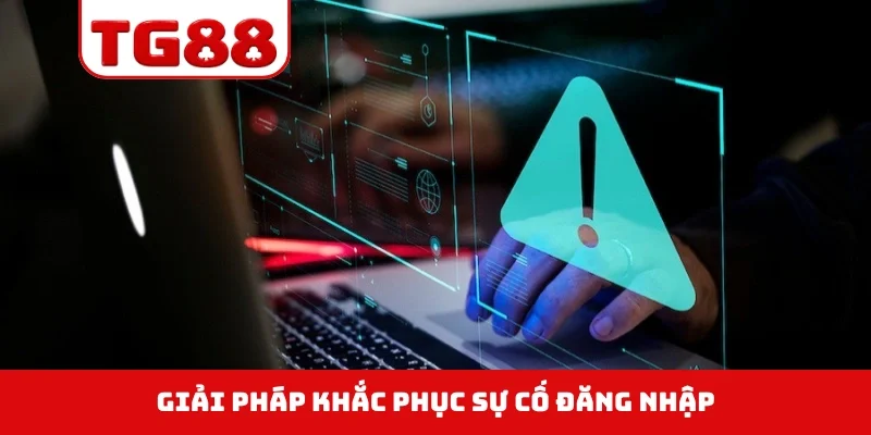 Giải pháp khắc phục sự cố đăng nhập