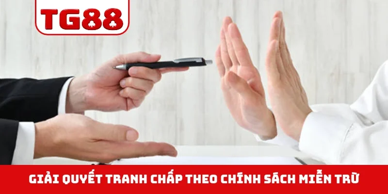 Giải quyết tranh chấp theo chính sách miễn trừ