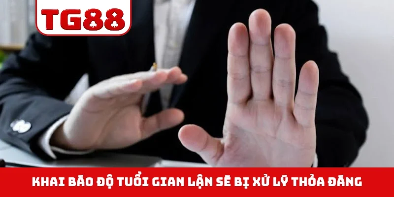 Khai báo độ tuổi gian lận sẽ bị xử lý thoả đáng