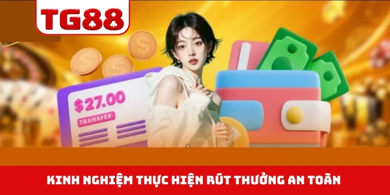 Kinh nghiệm thực hiện rút thưởng an toàn