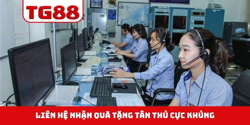 Liên hệ nhận quà tặng tân thủ cực khủng