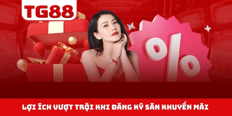 Lợi ích vượt trội khi đăng ký săn khuyến mãi