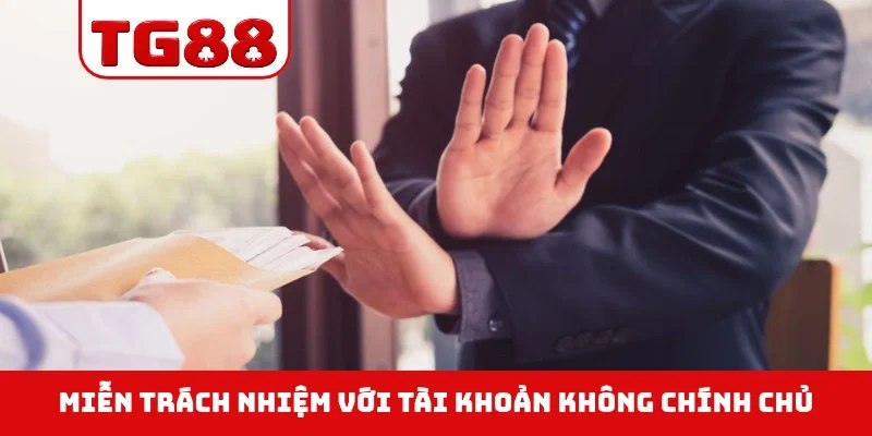 Miễn trách nhiệm với tài khoản không chính chủ