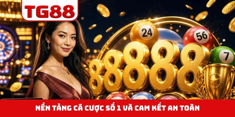 Nền tảng cá cược số 1 và cam kết an toàn