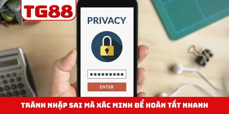 Tránh nhập sai mã xác minh để hoàn tất nhanh