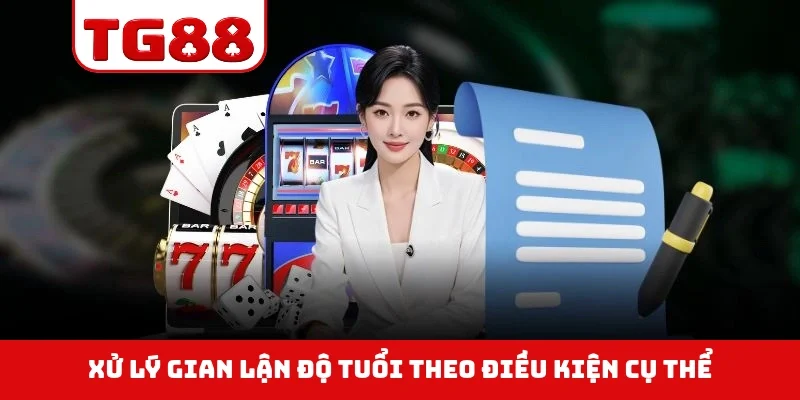 Xử lý gian lận độ tuổi theo điều kiện cụ thể